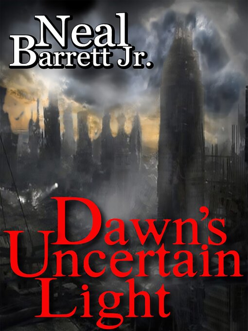 Title details for Dawn's Uncertain Light by Neal Barrett Jr. - Available